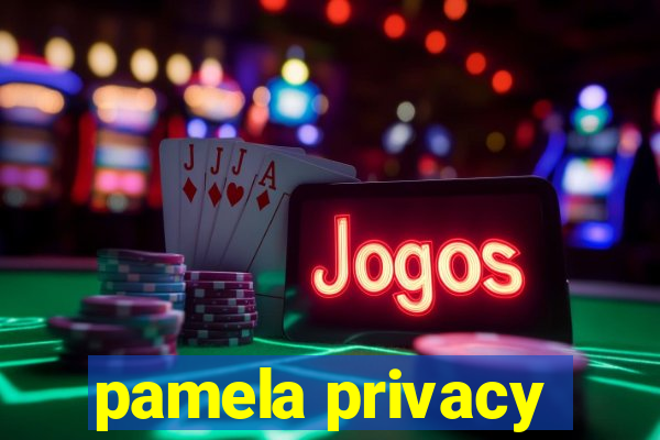 pamela privacy